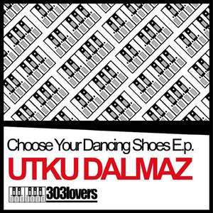 Utku Dalmaz Choose Your Dancing Shoes E.p. Utku Dalmaz Choose Your Dancing Shoes E.p.