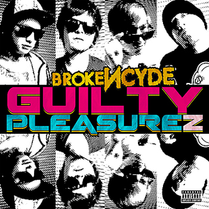 brokeNCYDE - Guilty Pleasurez