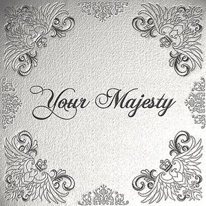 Your Majesty — Free Listening, Videos, Concerts, Stats And Photos At ...