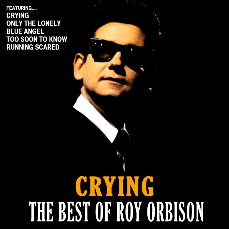 Crying: The Best Of Roy Orbison - Roy Orbison — Listen And Discover ...