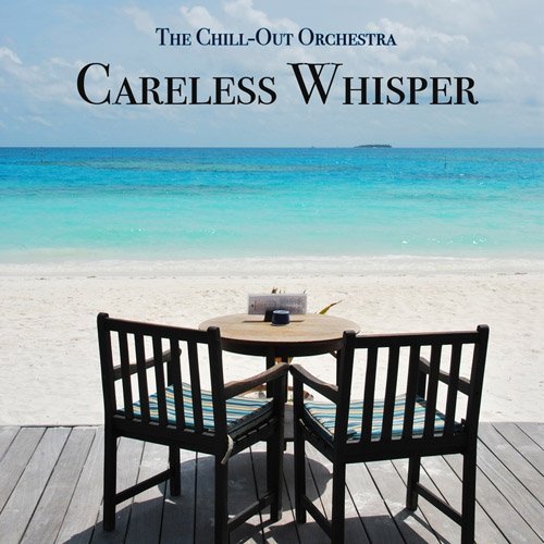 Careless Whisper - The Chill-Out Orchestra - L