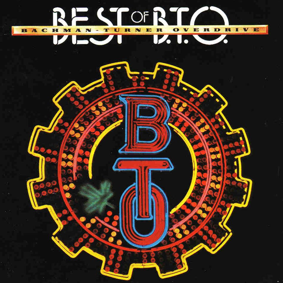 Best Of B.T.O. - Bachman-Turner Overdrive — Listen And Discover Music ...