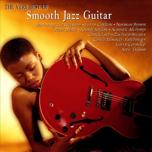 The Very Best of Smooth Jazz Guitar Various Artists — Listen and