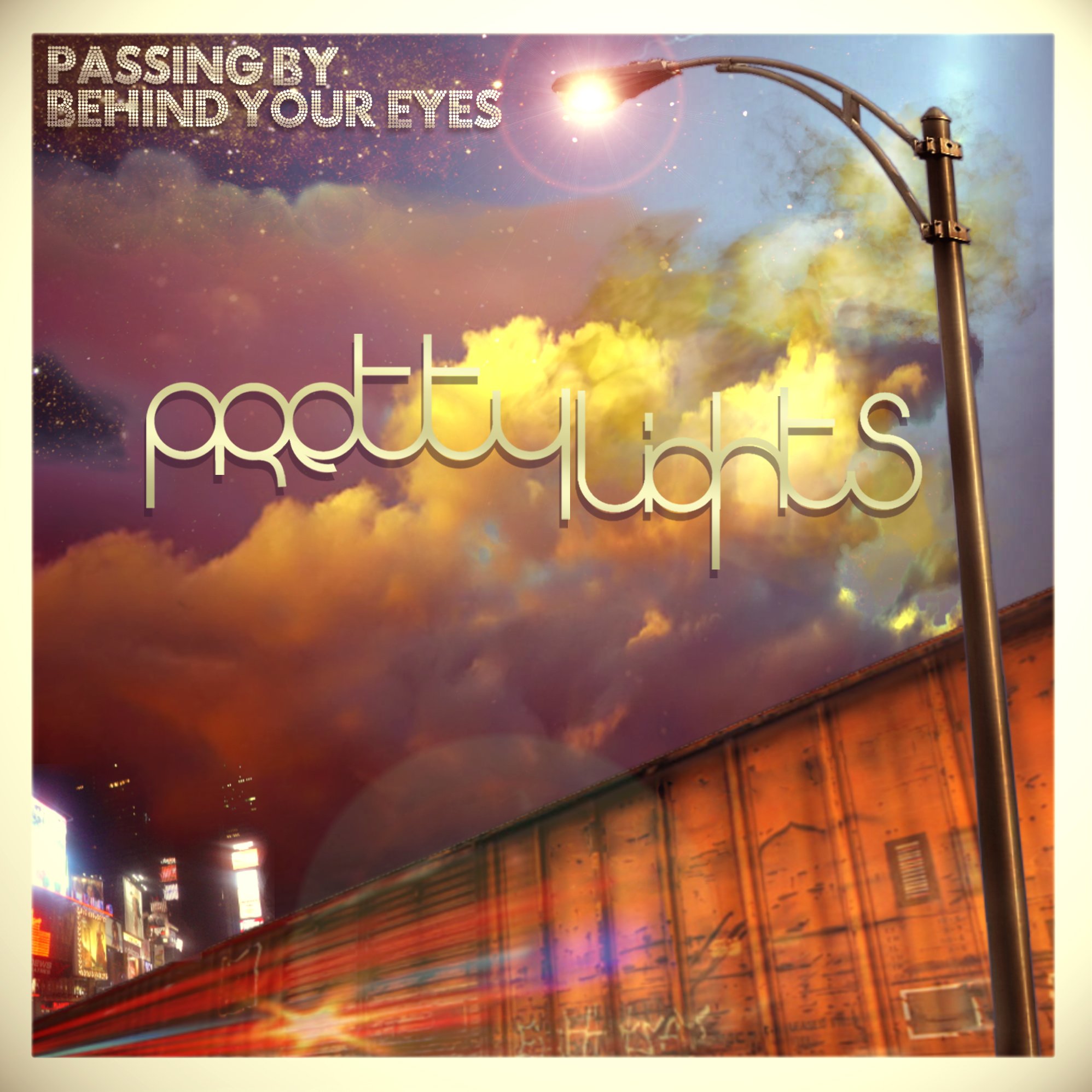Passing By Behind Your Eyes Pretty Lights — Listen and discover music