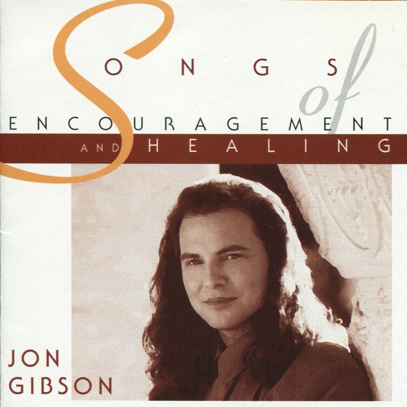 songs-of-encouragement-and-healing-jon-gibson-listen-and-discover