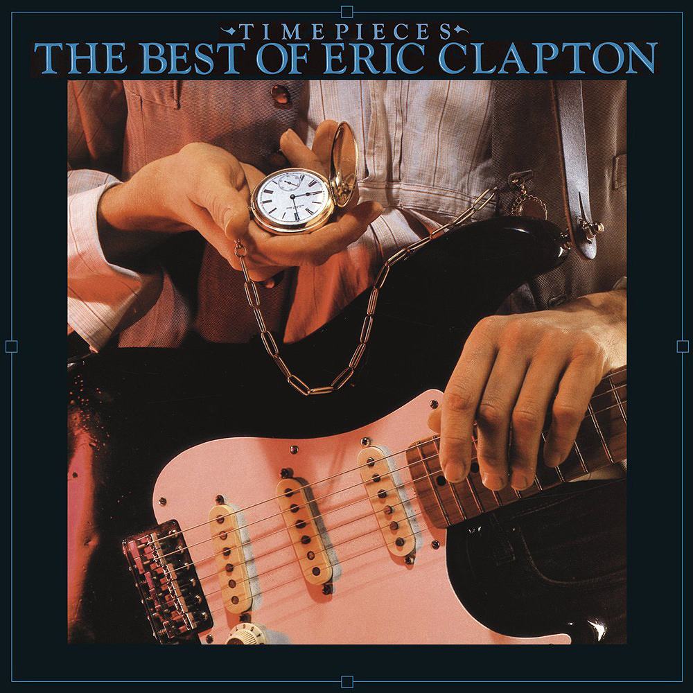 Timepieces The Best of Eric Clapton Eric Clapton — Listen and