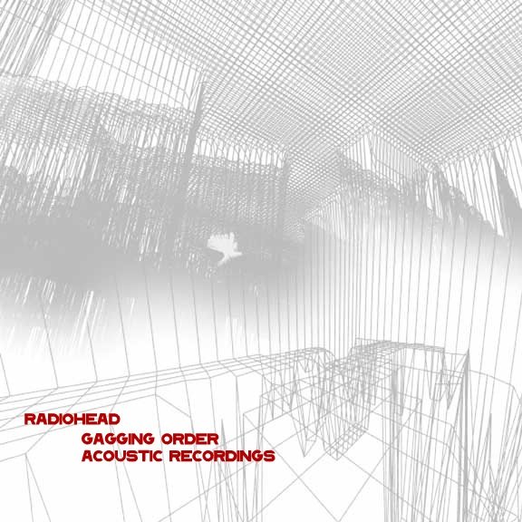 Gagging Order Acoustic Renditions Radiohead — Listen and discover
